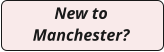 New to Manchester?