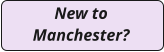New to Manchester?